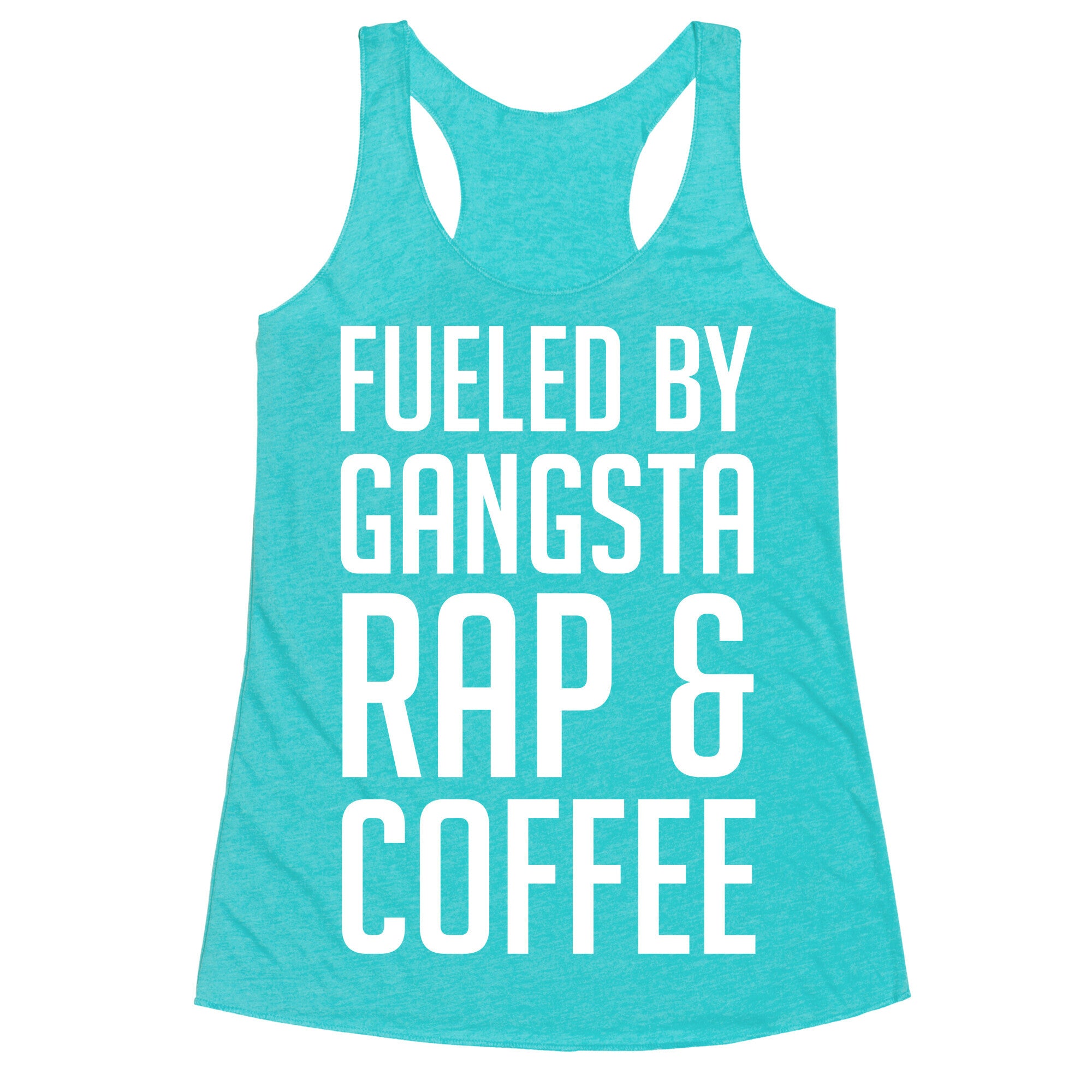 Fueled By Gangsta Rap & Coffee Racerback Tank